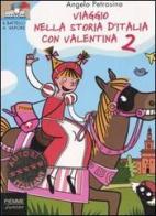 Viaggio nella storia d'Italia con Valentina vol.2 di Angelo Petrosino edito da Piemme