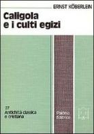 Caligola e i culti egizi di Ernst Köberlein edito da Paideia