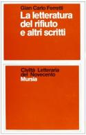 La letteratura del rifiuto e altri scritti di Gian Carlo Ferretti edito da Ugo Mursia Editore