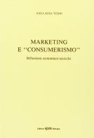 Marketing e «Consumerismo». Riflessioni economico-tecniche di A. Rosa Ariotti Tesini edito da CLUEB