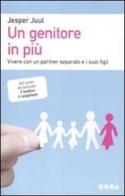 Un genitore in più. Vivere con un partner separato e i suoi figli di Jesper Juul edito da Apogeo