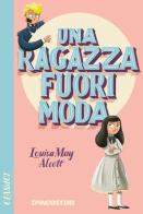 Una ragazza fuori moda di Louisa May Alcott edito da De Agostini