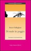 Di male in peggio di Barry Callaghan edito da Cosmo Iannone Editore