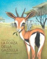 La forza della gazzella di Carmen Vázquez Vigo edito da Logos