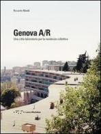 Genova A/R. Una città-laboratorio per la residenza collettiva di Riccardo Miselli edito da LetteraVentidue