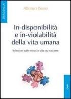 In-disponibilità e in-violabilità della vita umana. Riflessioni sulle minacce alla vita nascente di Alfonso Basso edito da Chirico