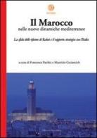 Il Marocco nelle nuove dinamiche mediterranee. La sfida delle riforme di Rabat e il rapporto strategico con l'Italia edito da Alpes Italia