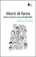 Morti di fama. Cloni umani in cerca d'identità di Mauro Cosmai edito da I Libri di Emil