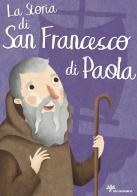 La storia di san Francesco di Paola. Ediz. illustrata di Francesca Fabris edito da Il Sicomoro