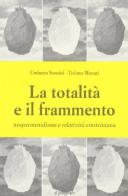 La totalità e il frammento. Neoparmenidismo e relatività einsteiniana di Umberto Soncini, Tiziano Munari edito da Il Poligrafo