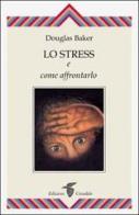 Lo stress e come affrontarlo di Douglas Baker edito da Crisalide