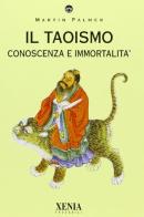 Il taoismo. Conoscenza e immortalità di Martin Palmer edito da Xenia