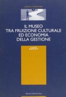 Il museo tra fruizione culturale ed economia della gestione edito da Bononia University Press
