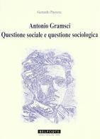 Antonio Gramsci. Questione sociale e questione sociologica di Gerardo Pastore edito da Belforte Salomone