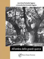 All'ombra delle grandi querce di Anna Paola Pischedda Oggiano, Antonella Rita Pischedda Oggiano edito da Sorba