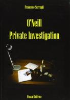 O'Neil private investigation di Francesco Serragli edito da Pascal
