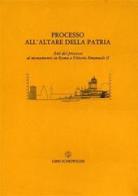 Processo all'Altare della Patria. Atti del processo al monumento a Vittorio Emanuele II (Roma, 27 gennaio 1986) edito da Libri Scheiwiller