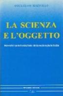 La scienza e l'oggetto. Ricerche sulla fondazione della sociologia in Italia di Guglielmo Rinzivillo edito da Bonanno