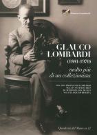 Museo Glauco Lombardi. Glauco Lombardi (1881-1970). Molto più di un collezionista di Francesca Sandrini edito da Grafiche Step