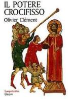 Il potere crocifisso. Vivere la fede in un mondo pluralista di Olivier Clément edito da Qiqajon