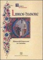 Libros habere. Manoscritti francescani in casentino. Catalogo della mostra (Poppi, 1999) edito da Polistampa