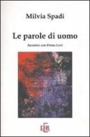 Le parole di un uomo. Incontro con Primo Levi di Milvia Spadi edito da Di Renzo Editore