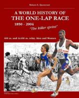 World history of the one-lap race «The killer sprint». 400 m. and 4 x 400 m. relay, men and women 1850-2004 (A) di Roberto L. Quercetani edito da SEP