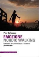 Emozione nordic walking. La filosofia del camminare con i bastoncini per stare bene di Pino Dellasega edito da Artimedia-Valentina Trentini