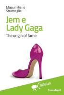 Jem e Lady Gaga. The origin of fame di Massimiliano Stramaglia edito da Franco Angeli