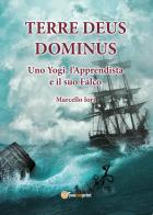 Terre Deus Dominus. Uno yogi, l'apprendista e il suo falco. Prima parte di Marcello Iori edito da Youcanprint