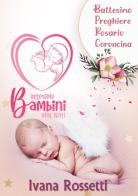 Battesimo bambini mai nati di Ivana Rossetti edito da Rossetti Ivana