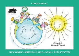 Educazione ambientale nella scuola dell'infanzia di Carmela Bruno edito da Erbario Celeste Editoria