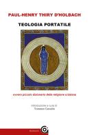 Teologia portatile ovvero piccolo dizionario della religione cristiana di Paul H. T. d' Holbach edito da Gammarò Edizioni