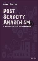 Post scarcity anarchism. L'anarchia nell'età dell'abbondanza di Murray Bookchin edito da Bepress