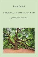 L' albero, i rami e le foglie. Quattro passi nella vita di Pietro Cataldi edito da Youcanprint