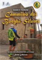Cammino dei Borghi Silenti. Guida escursionistica ufficiale di Marco Fioroni edito da Cammino dei Borghi Silenti di Fioroni Marco