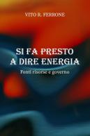 Si fa presto a dire energia. Fonti risorse e governo di Vito R. Ferrone edito da Youcanprint