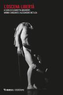 L'oscena libertà. Libertinismo e illuminismo radicale nella letteratura e nell'immaginario contemporanei edito da Mimesis