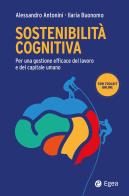 Sostenibilità cognitiva. Per una gestione efficace del lavoro e del capitale umano di Alessandro Antonini, Ilaria Buonomo edito da EGEA