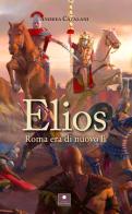Elios. Roma era di nuovo lì di Andrea Catalani edito da Casa Editrice il Filo di Arianna