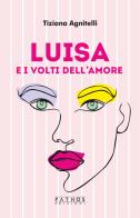 Luisa e i volti dell'amore di Tiziana Agnitelli edito da Pathos Edizioni