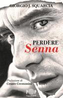 Perdere Senna di Giorgio J. Squarcia edito da PaperFIRST