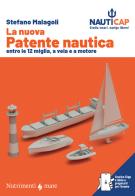 La nuova patente nautica entro le 12 miglia, a vela e a motore. Nauticap: testo e app gratuita con quiz ministeriali e simulazioni d'esame, espandibile con contenuti pr di Stefano Malagoli edito da Nutrimenti
