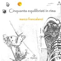 Cinquanta equilibristi in rima di Marco Francalanci edito da GD Edizioni