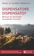 Dispensatore dispensato? Elementi di spiritualità sacerdotale rinnovata di Reniel Alí Ramírez Herrera edito da Effatà Editrice