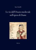 Le vie dell'Orazio medievale nell'opera di Dante di Sara Calculli edito da Viella