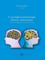 Le strategie in psicoterapia. Ricerca e innovazione. Società Scientifica di Psicoterapia Strategica edito da Cacucci