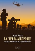 La guerra alle porte. La lunga frontiera dall'Ucraina all'Adriatico di Valeria Poletti edito da La Vela (Viareggio)