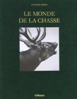Le monde de la chasse. Ediz. inglese, tedesca e francese di Oliver Dorn edito da TeNeues