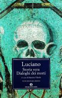 Storia vera-Dialoghi dei morti. Testo greco a fronte di Luciano di Samosata edito da Mondadori